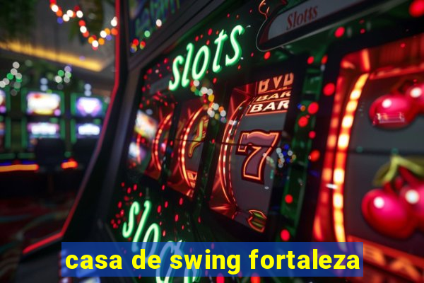 casa de swing fortaleza